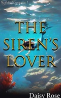 Cover: The Siren's Lover (Mythical Creatures) - Daisy Rose