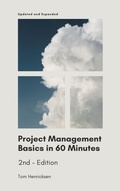 Cover: Project Management Basics in 60 Minutes - 2nd Edition - Tom Henricksen