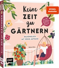 Abbildung von: Keine Zeit zu gärtnern - Balkonglück mit wenig Aufwand - Edition Michael Fischer / EMF Verlag
