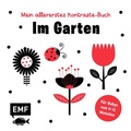 Cover: Mein allererstes Kontraste-Buch: Im Garten - f&uuml;r Babys von 0-12 Monaten - Edition Michael Fischer / EMF Verlag