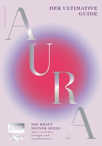 Abbildung von: Aura - Die Kraft deiner Seele - Edition Michael Fischer / EMF Verlag