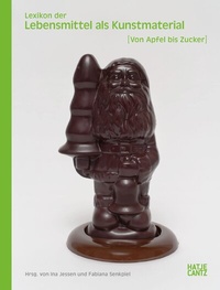 Abbildung von: Lexikon der Lebensmittel als Kunstmaterial - Hatje Cantz Verlag