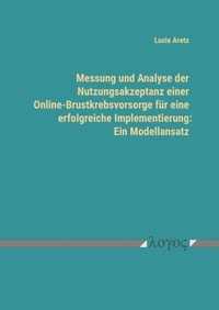 Abbildung von: Messung und Analyse der Nutzungsakzeptanz einer Online-Brustkrebsvorsorge für eine erfolgreiche Implementierung: Ein Modellansatz - Logos Berlin