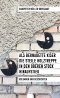 Cover: Als Bernadette Kiser die steile Holztreppe in den oberen Stock hinaufstieg - Knapp Verlag