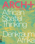 Cover: Denkraum Afrika - African Spatial Thinking - Arch+