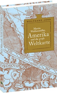 Abbildung von: Martin Waldseemu¨ller, Amerika und die große Weltkarte - Verlag Rockstuhl