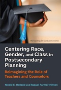 Cover: Centering Race, Gender, and Class in Postsecondary Planning - Teachers' College Press