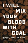 Cover: I Will Mix Your Blood with Coal - Northwestern University Press