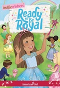Cover: Ready to Be Royal - American Girl Publishing Inc