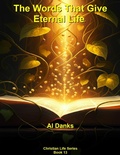 Cover: The Words That Give Eternal Life (Christian Life Series, #13) - Alton Danks