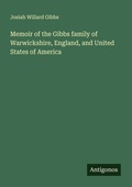 Cover: Memoir of the Gibbs family of Warwickshire, England, and United States of America - Antigonos Verlag