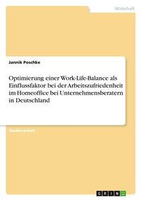 Abbildung von: Optimierung einer Work-Life-Balance als Einflussfaktor bei der Arbeitszufriedenheit im Homeoffice bei Unternehmensberatern in Deutschland - GRIN Verlag