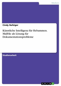 Abbildung von: Künstliche Intelligenz für Hebammen. MidFile als Lösung für Dokumentationsprobleme - GRIN Verlag