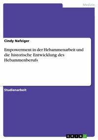 Abbildung von: Empowerment in der Hebammenarbeit und die historische Entwicklung des Hebammenberufs - GRIN Verlag