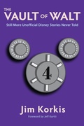 Cover: The Vault of Walt: Volume 4: Still More Unofficial Disney Stories Never Told - Theme Park Press