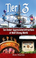 Cover: Tier 3: Ten Under-appreciated Attractions at Walt Disney World - Theme Park Press