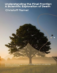 Bild: Understanding the Final Frontier: A Scientific Exploration of Death - Christoff Namel