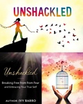 Cover: Unshackled: Breaking Free from Fear and Embracing Your True Self - Ivy CB