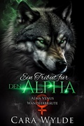 Cover: Ein Tribut f&uuml;r den Alpha (Alma-Venus-Wandlerbr&auml;ute) - Cara Wylde