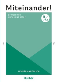 Abbildung von: Miteinander! Deutsch für Alltag und Beruf B1.2 - Hueber Verlag