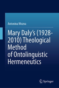 Abbildung von: Mary Daly's (1928-2010) Theological Method of Ontolinguistic Hermeneutics - Springer