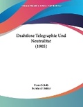 Cover: Drahtlose Telegraphie Und Neutralitat (1905) - Kessinger Publishing