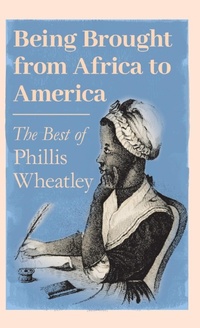 Abbildung von: Being Brought from Africa to America - The Best of Phillis Wheatley - Read Books