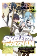 Cover: The Death of the Skeleton Swordsman: Dominating as a Cursed Saint Volume 2 - J-Novel Club