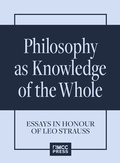 Cover: Philosophy as Knowledge of the Whole. Essays in Honour of Leo Strauss - MCC Press