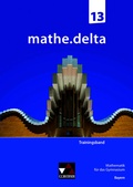 Cover: mathe.delta - Bayern Sek II / mathe.delta Bayern Trainingsband 13 - Buchner, C.C.