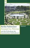 Cover: Andr&eacute; Le N&ocirc;tre und die Erfindung der franz&ouml;sischen Gartenkunst - Wagenbach