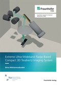 Cover: Extreme Ultra-Wideband Radar-Based Compact 3D Terahertz Imaging System - Fraunhofer Verlag