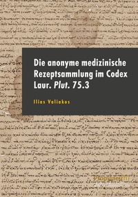 Abbildung von: Die anonyme medizinische Rezeptsammlung im Codex Laur. Plut. 75.3 - Propylaeum