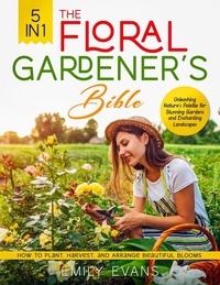 Abbildung von: The Floral Gardener's Bible - Emily Evans