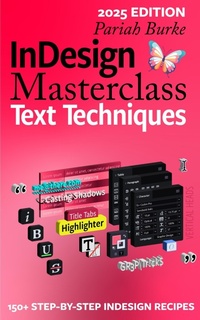 Enlarge image Cover: InDesign Masterclass: Text Techniques - Pariah Burke
