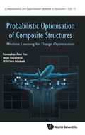 Cover: Probabilistic Optimisation Of Composite Structures: Machine Learning For Design Optimisation - World Scientific Europe Ltd