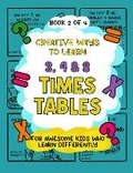 Cover: Creative Ways to Learn 3, 4 & 8 Times Tables - Little Unisaur Books