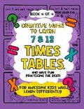 Cover: Creative Ways to Learn 7 & 12 Times Tables - Little Unisaur Books