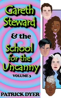 Cover: Gareth Steward & the School for the Uncanny Volume 3 - Patrick Dyer