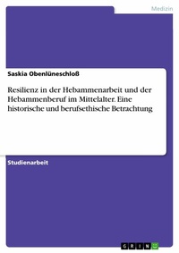Abbildung von: Resilienz in der Hebammenarbeit und der Hebammenberuf im Mittelalter. Eine historische und berufsethische Betrachtung - GRIN Verlag