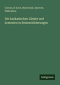 Cover: Die kaukasischen L&auml;nder und Armenien in Reiseschilderungen - Antigonos Verlag