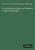 Cover: Die kaukasischen L&auml;nder und Armenien in Reiseschilderungen - Antigonos Verlag