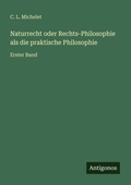 Cover: Naturrecht oder Rechts-Philosophie als die praktische Philosophie - Antigonos Verlag