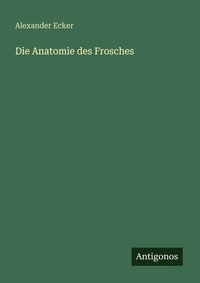 Enlarge image Cover: Die Anatomie des Frosches - Antigonos Verlag