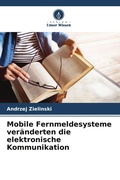 Cover: Mobile Fernmeldesysteme veraenderten die elektronische Kommunikation - Verlag Unser Wissen