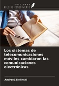 Cover: Los sistemas de telecomunicaciones m&oacute;viles cambiaron las comunicaciones electr&oacute;nicas - Ediciones Nuestro Conocimiento