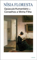 Cover: Op&uacute;sculo Humanit&aacute;rio e Conselhos a Minha Filha - N&iacute;sia Floresta - Lebooks Editora