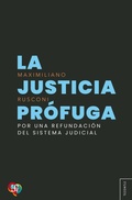 Cover: La justicia pr&oacute;fuga - Fondo de Cultura Econ&oacute;mica Argentina
