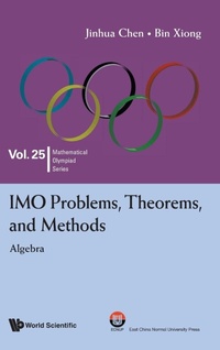 Enlarge image Cover: Imo Problems, Theorems, And Methods: Algebra - World Scientific Publishing Co Pte Ltd