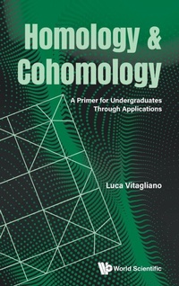 Abbildung von: Homology And Cohomology: A Primer For Undergraduates Through Applications - World Scientific Publishing Co Pte Ltd